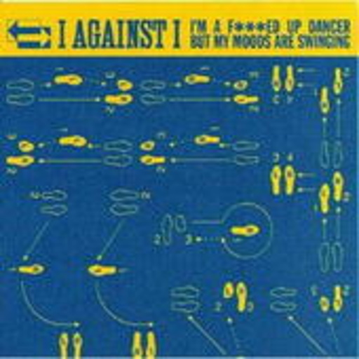 I Against I – I Am A Fucked Up Dancer, But My Moods Are Swinging