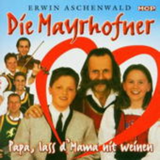Die Mayrhofner – Papa, lass d' Mama nit weinen