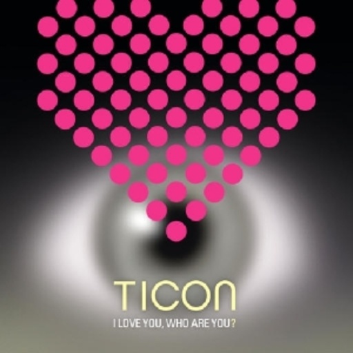 Ticon – I Love You, Who Are You?
