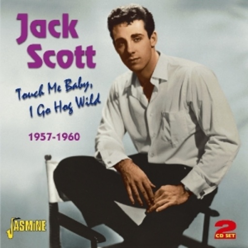 Jack Scott – Touch Me Baby I Go Hog Wild