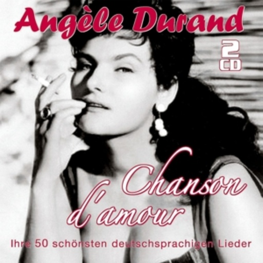 Angele Durand – Chanson D'Amour - Ihre 50 schönsten deutschsprachigen Lieder