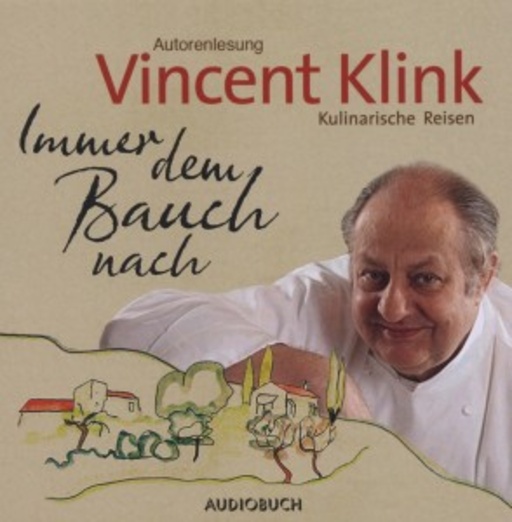 Vincent Klink – Immer dem Bauch nach - Kulinarische Reisen