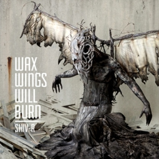 Shiv-R – Wax Wings Will Burn