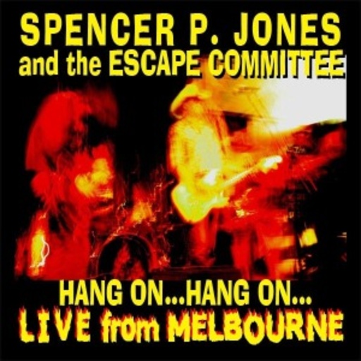 Spencer P. Jones And The Escape Committee – Hang On... Hang On... - Live From Melbourne
