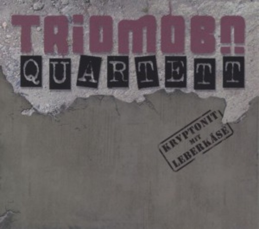 Triomobü Quartett – Kryptonit mit Leberkäse