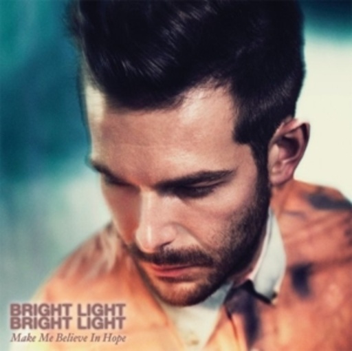 Bright Light Bright Light – Make Me Believe In Hope