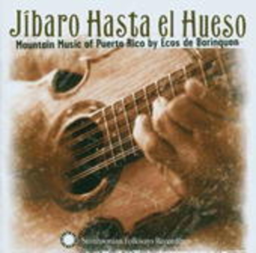 Ecos De Borinquen – Jibaro Hasta El Hueso: Mountain Music Of Puerto Rico