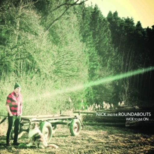 Nick And The Roundabouts – Woe To Live On