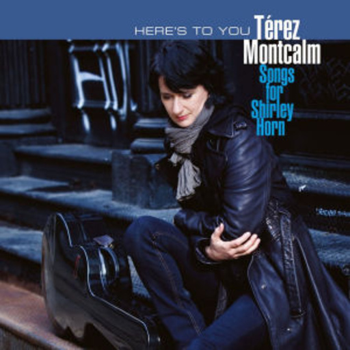 Terez Montcalm – Here's To You - Songs For Shirley Horn