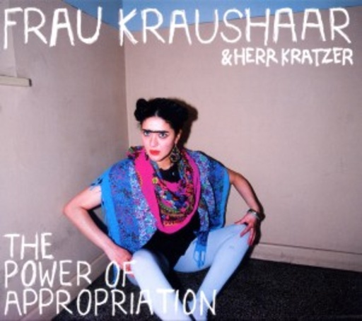 Frau Kraushaar und Herr Kratzer – The Power Of Appropriation