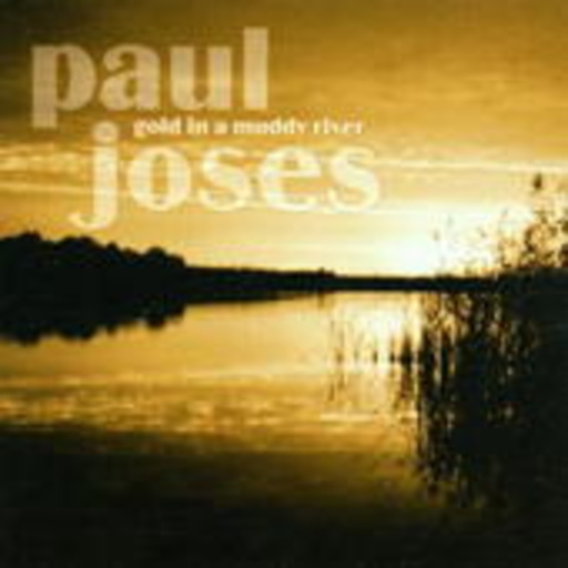 Paul Joses – Gold In A Muddy River