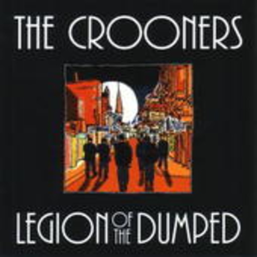 The Crooners – Legion Of The Dumped