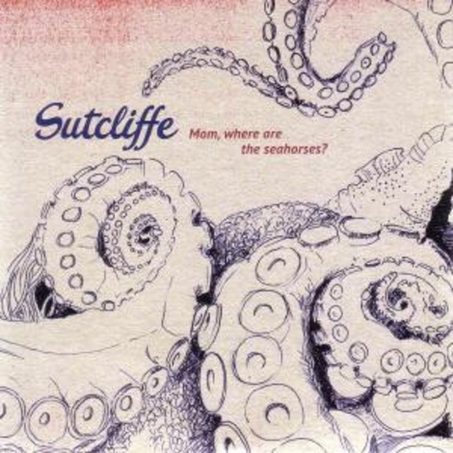 Sutcliffe – Mom, Where Are The Seahorses?