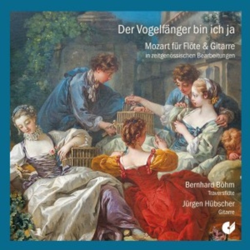Bernhard Böhm/Jürgen Hübscher – Der Vogelfänger bin ich ja - Mozart für Flöte & Gitarre