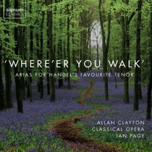 Allan Clayton/Ian Page – Where'er You Walk - Arias For Händel's Favourite Tenor