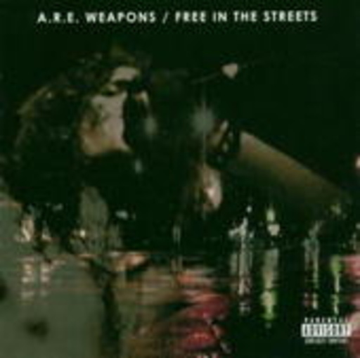 A.R.E. Weapons – Free In The Streets