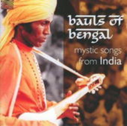 Bauls Of Bengals – Mystic Songs From India
