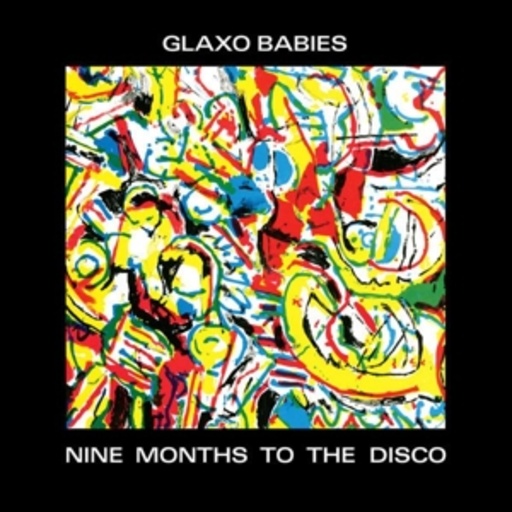 Glaxo Babies – Nine Months To The Disco