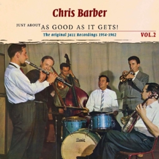 Chris Barber – Just About As Good As It Gets! Vol. 2 - The Original Recordings 1954-1962