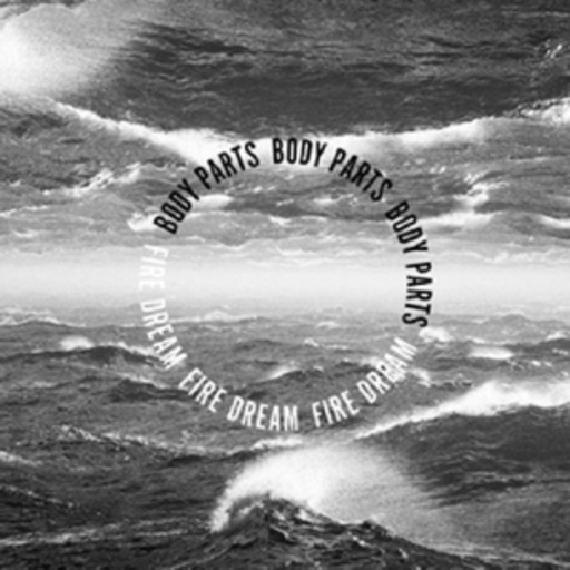 Body Parts – Fire Dream