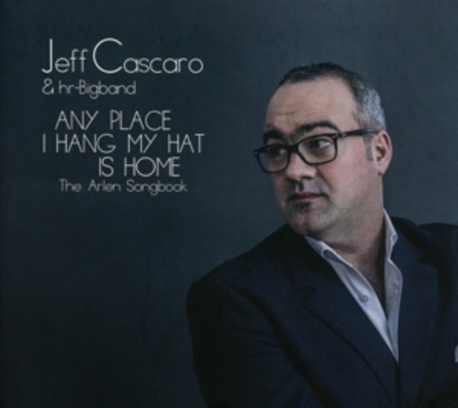 Jeff Cascaro & HR-Bigband – Any Place I Hang My Hat Is Home