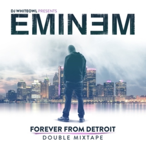 Eminem – Forever From Detroit - Double Mixtape - DJ Whiteowl presents