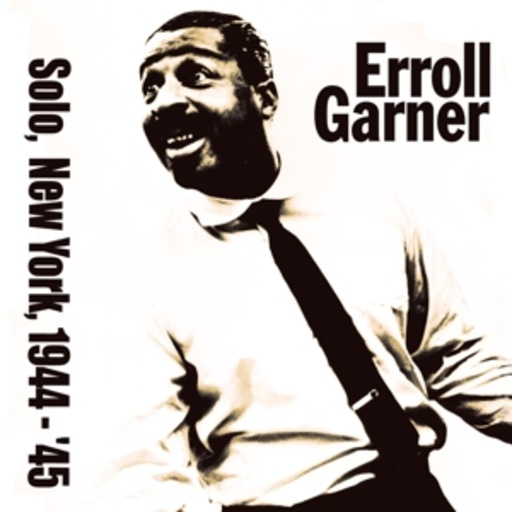 Errol Garner – Solo In New York 1944-45