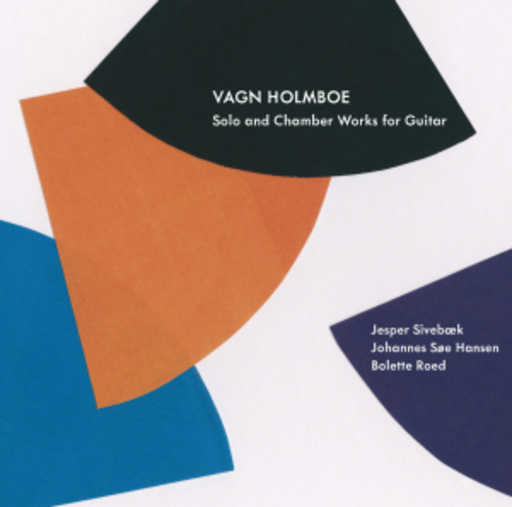 Jesper Sivebæk/Johannes Søe Hansen/Bolette Roed – Solo And Chamber Works For Guitar