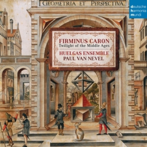 Huelgas Ensemble – Firminus Caron - Twilight Of The Middle Ages