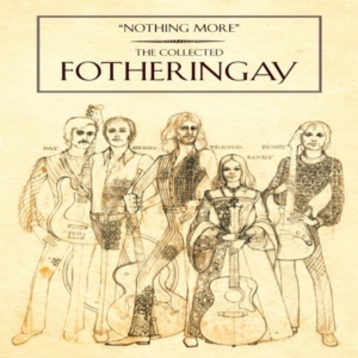 Fotheringay – Nothing More - The Collected Fotheringay