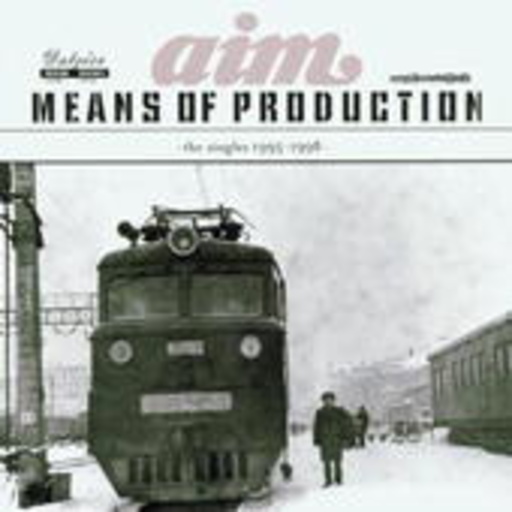 AIM – Means Of Production (1995-1998-The Early Years)