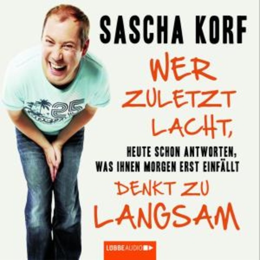 Sascha Korf – Wer zuletzt lacht, denkt zu langsam