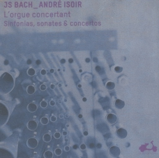 André Isoir – L' Orgue Concertant/Sinfonias, Sonates & Concertos