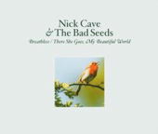 Nick Cave & The Bad Seeds – Breathless/There She Goes My Beautiful World