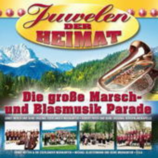 Diverse – Juwelen der Heimat - Die große Marsch- und Blasmusik Parade