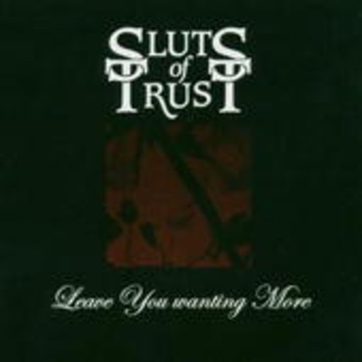 Sluts Of Trust – Leave You Wanting More