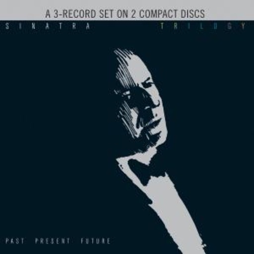Frank Sinatra – Trilogy - Past, Present & Future