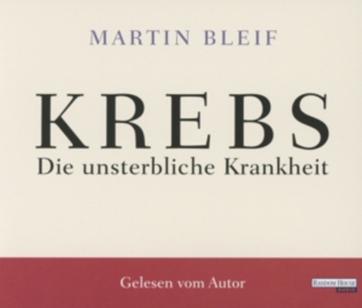 Martin Bleif – Krebs - Die unsterbliche Krankheit
