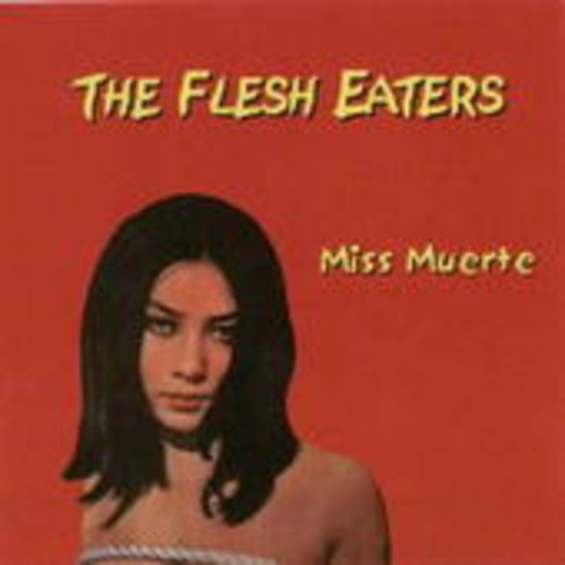 The Flesh Eaters – Miss Muerte