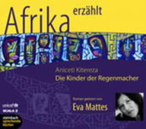 Eva Mattes – Afrika erzählt - Die Kinder der Regenmacher
