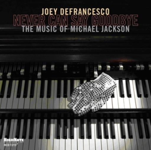 Joey Defrancesco – Never Can Say Goodbye - The Music Of Michael Jackson