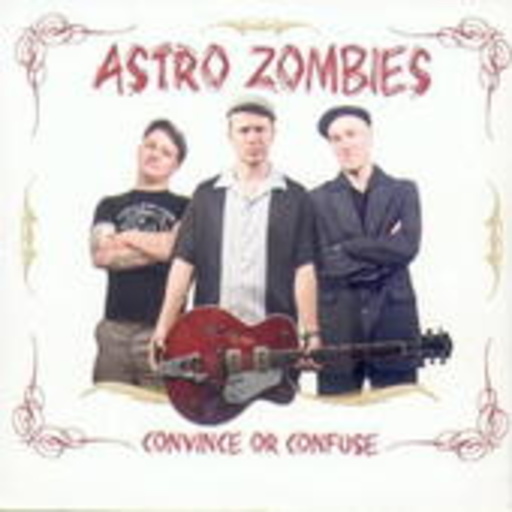 Astro Zombies – Convince Or Confuse