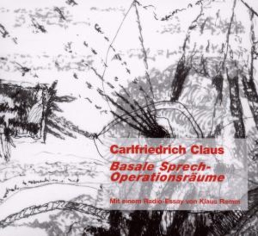 Carlfriedrich Claus – Basale Sprech-Operationsräume