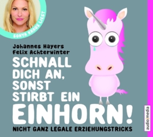 Sonya Kraus – Schnall dich an, sonst stirbt ein Einhorn!