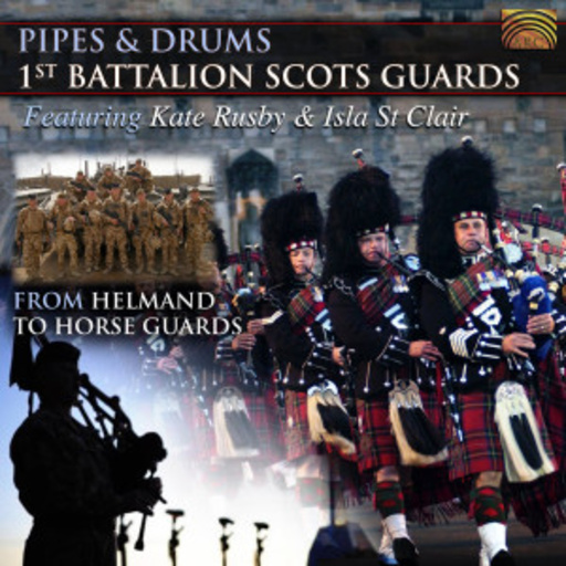 Pipes & Drums 1st Battalion Scots Guards – From Helmand To Horse Guards