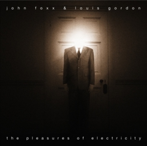 John Foxx & Louis Gordon – The Pleasures Of Electricity