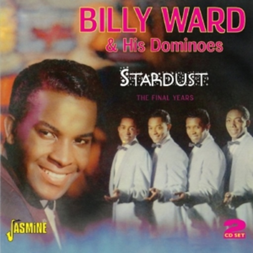 Billy Ward & His Dominoes – Stardust - The Final Years