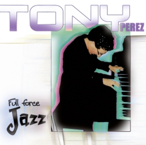 Tony Perez – Full Force Jazz