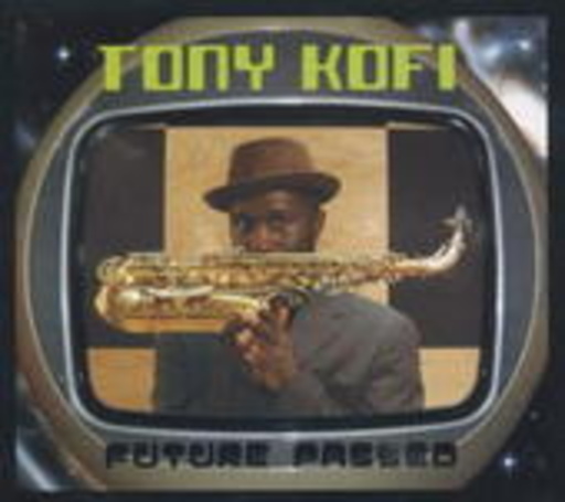 Tony Kofi – Future Passed