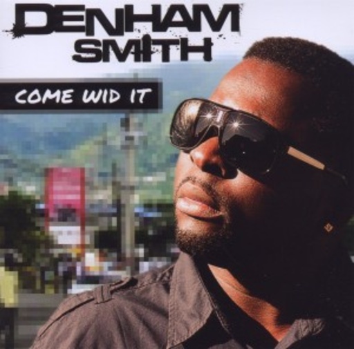 Denham Smith – Come Wid It